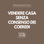 vendere-una-casa-senza-consenso-degli-altri-eredi-AGENZIA-IMMOBILIARE-MILANO-BRIANZA-CASA&STYLE