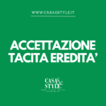 accettazione-tacita-eredià-agenzia-immobiliare-milano-e-brianza-casa-e-style