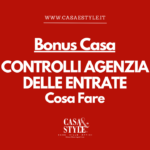 Bonus-Casa- Controlli- Agenzia-delle-Entrate- Cosa-Fare-migliore-agenzia-immobiliare-milano-monza-brianza